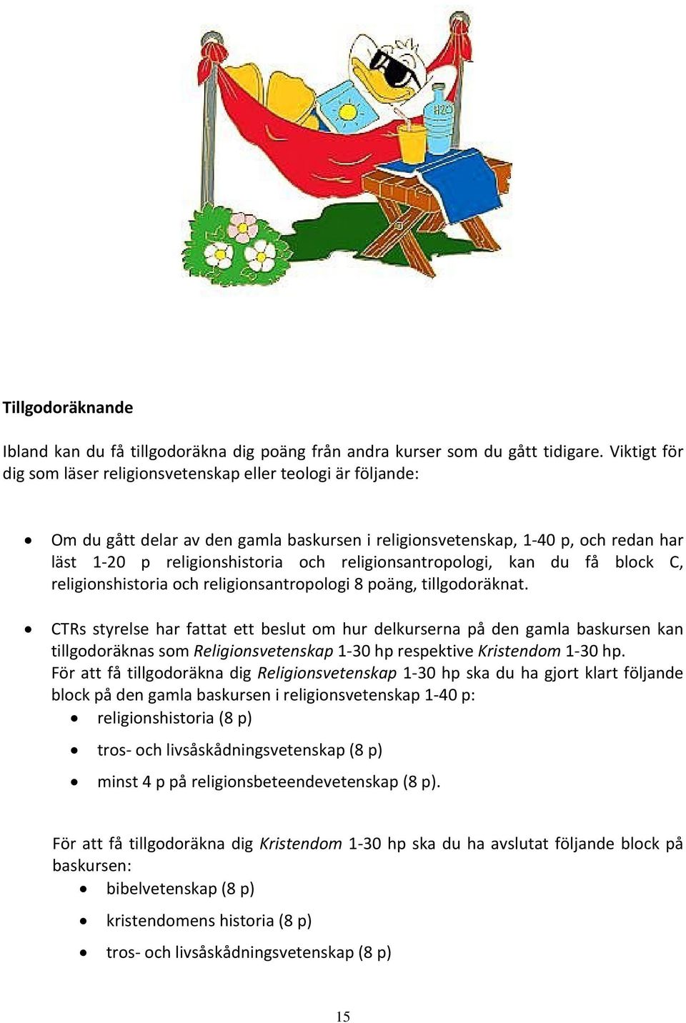 religionsantropologi, kan du få block C, religionshistoria och religionsantropologi 8 poäng, tillgodoräknat.