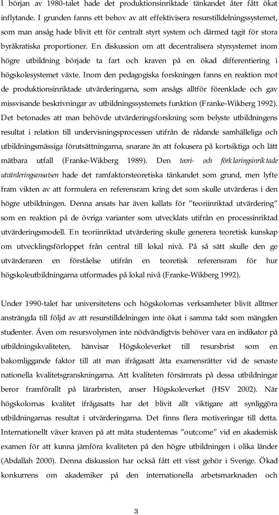 En diskussion om att decentralisera styrsystemet inom högre utbildning började ta fart och kraven på en ökad differentiering i högskolesystemet växte.