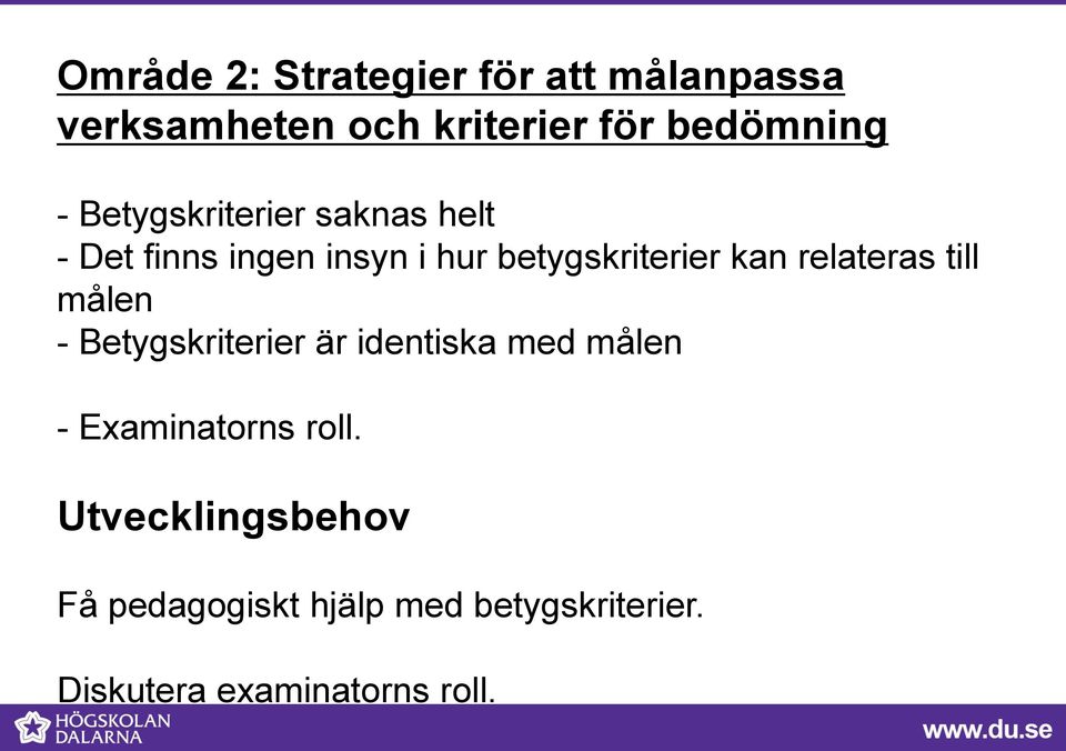 relateras till målen - Betygskriterier är identiska med målen - Examinatorns roll.