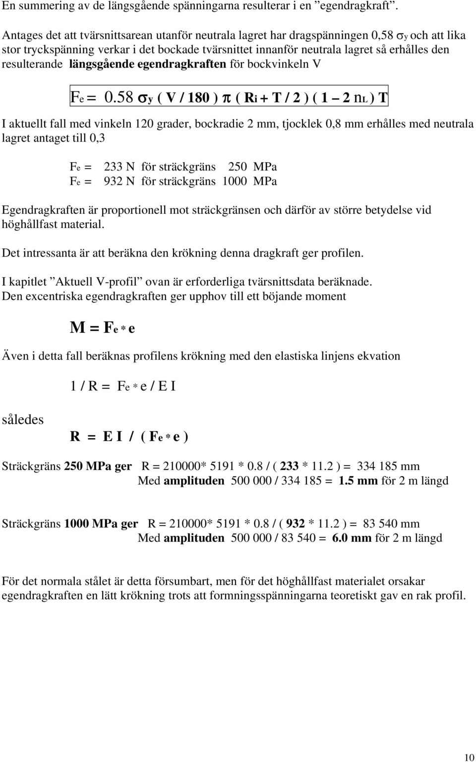 resulterande längsgående egendragkraften för bockvinkeln V Fe = 0.