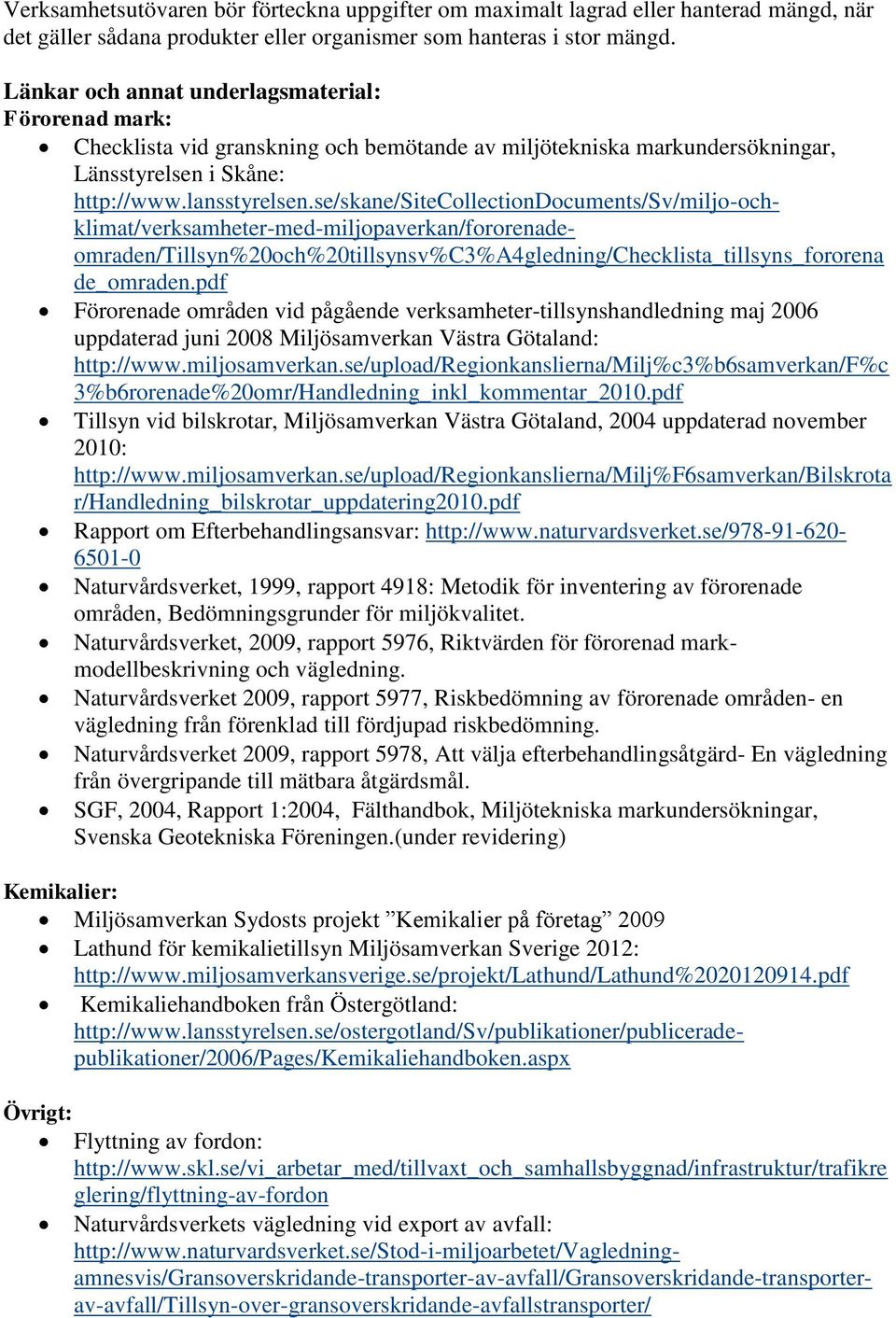 se/skane/sitecollectiondocuments/sv/miljo-ochklimat/verksamheter-med-miljopaverkan/fororenadeomraden/tillsyn%20och%20tillsynsv%c3%a4gledning/checklista_tillsyns_fororena de_omraden.