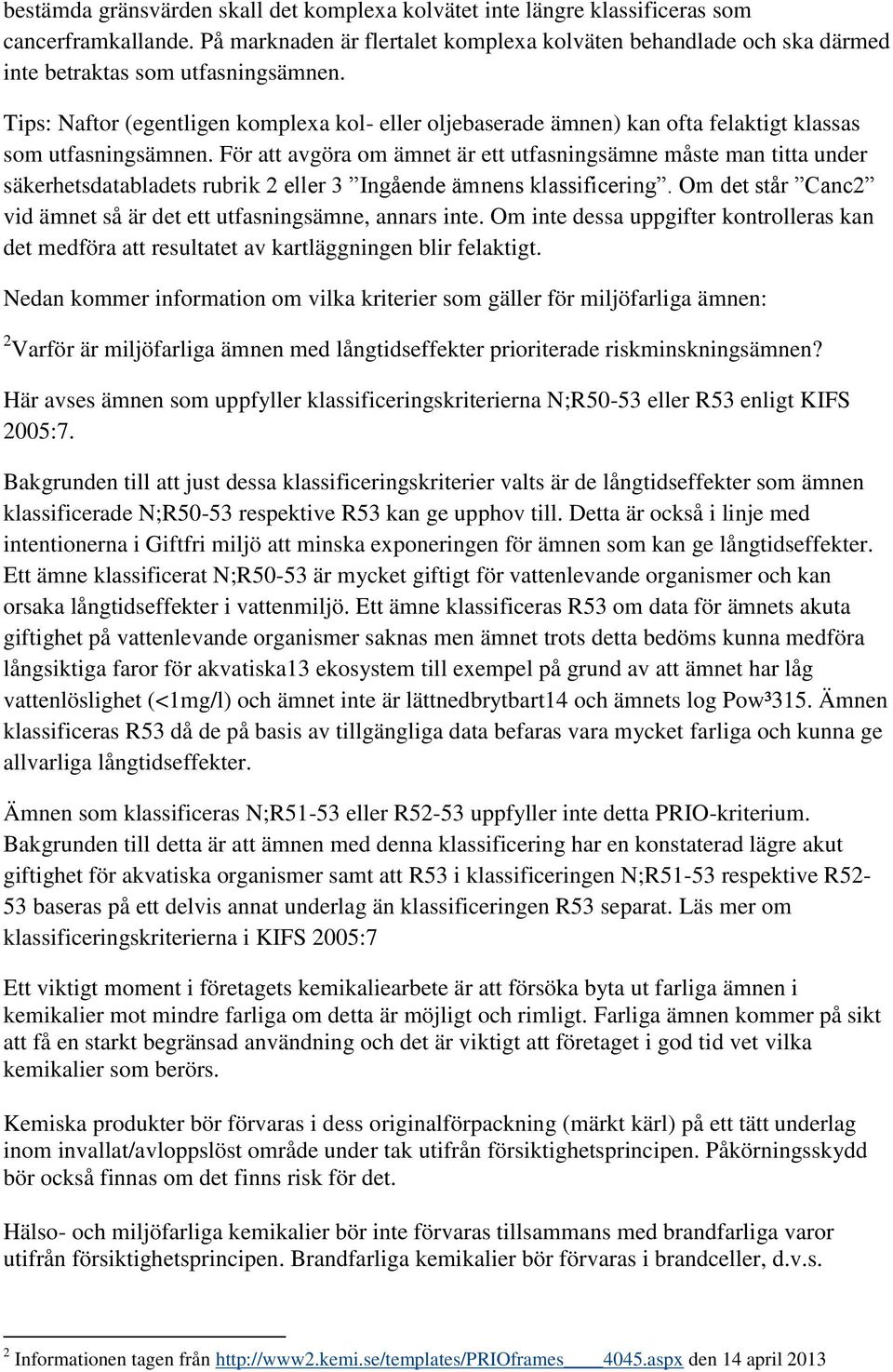 Tips: Naftor (egentligen komplexa kol- eller oljebaserade ämnen) kan ofta felaktigt klassas som utfasningsämnen.