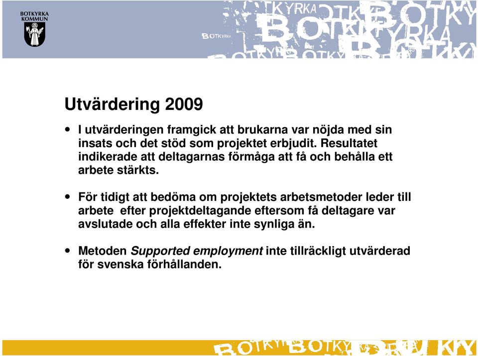 För tidigt att bedöma om projektets arbetsmetoder leder till arbete efter projektdeltagande eftersom få