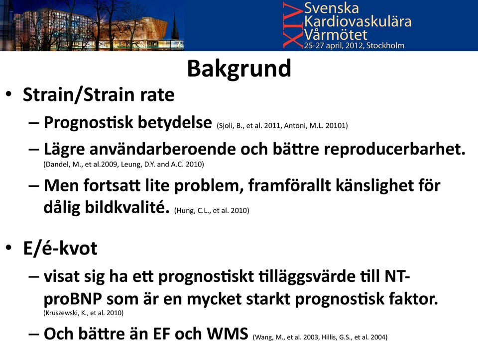 2010) Men fortsa@ lite problem, framförallt känslighet för dålig bildkvalité. (Hung, C.L., et al.