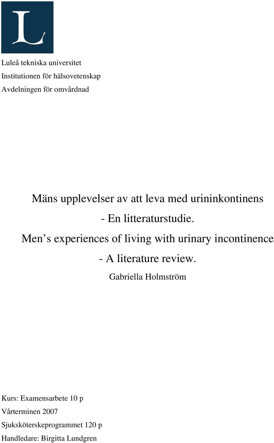 Men s experiences of living with urinary incontinence - A literature review.