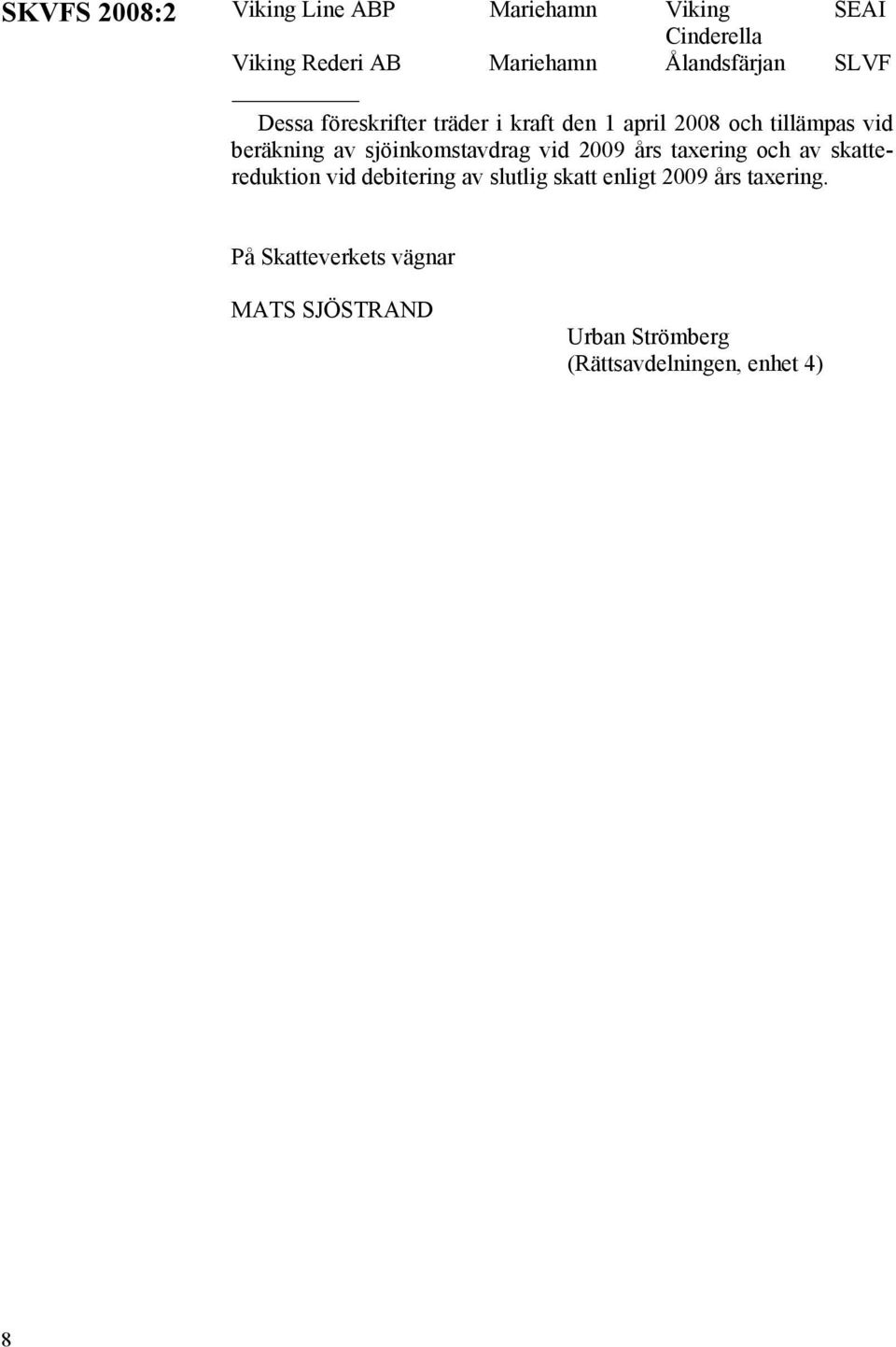 sjöinkomstavdrag vid 2009 års taxering och av skattereduktion vid debitering av slutlig skatt