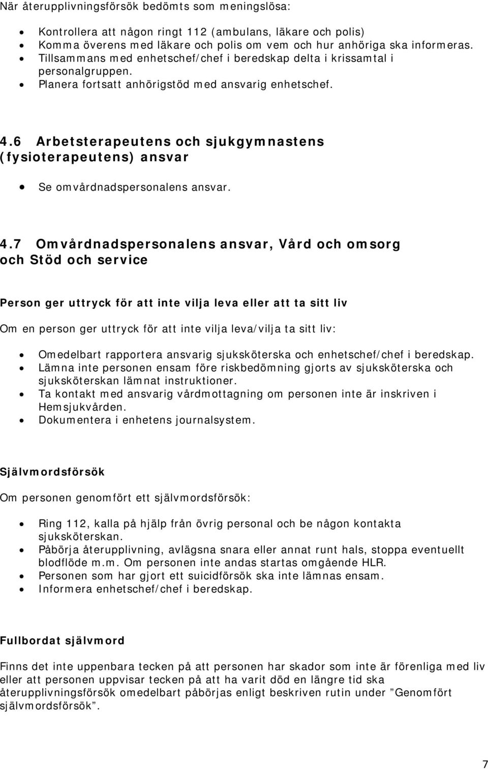 6 Arbetsterapeutens och sjukgymnastens (fysioterapeutens) ansvar Se omvårdnadspersonalens ansvar. 4.