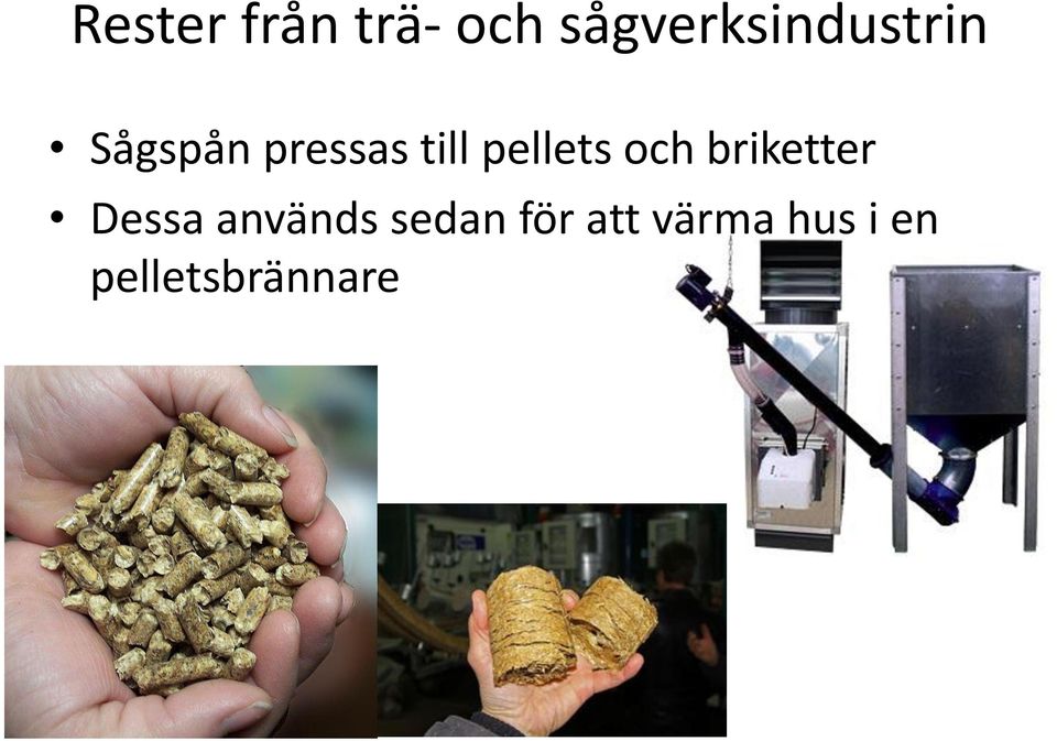 till pellets och briketter Dessa