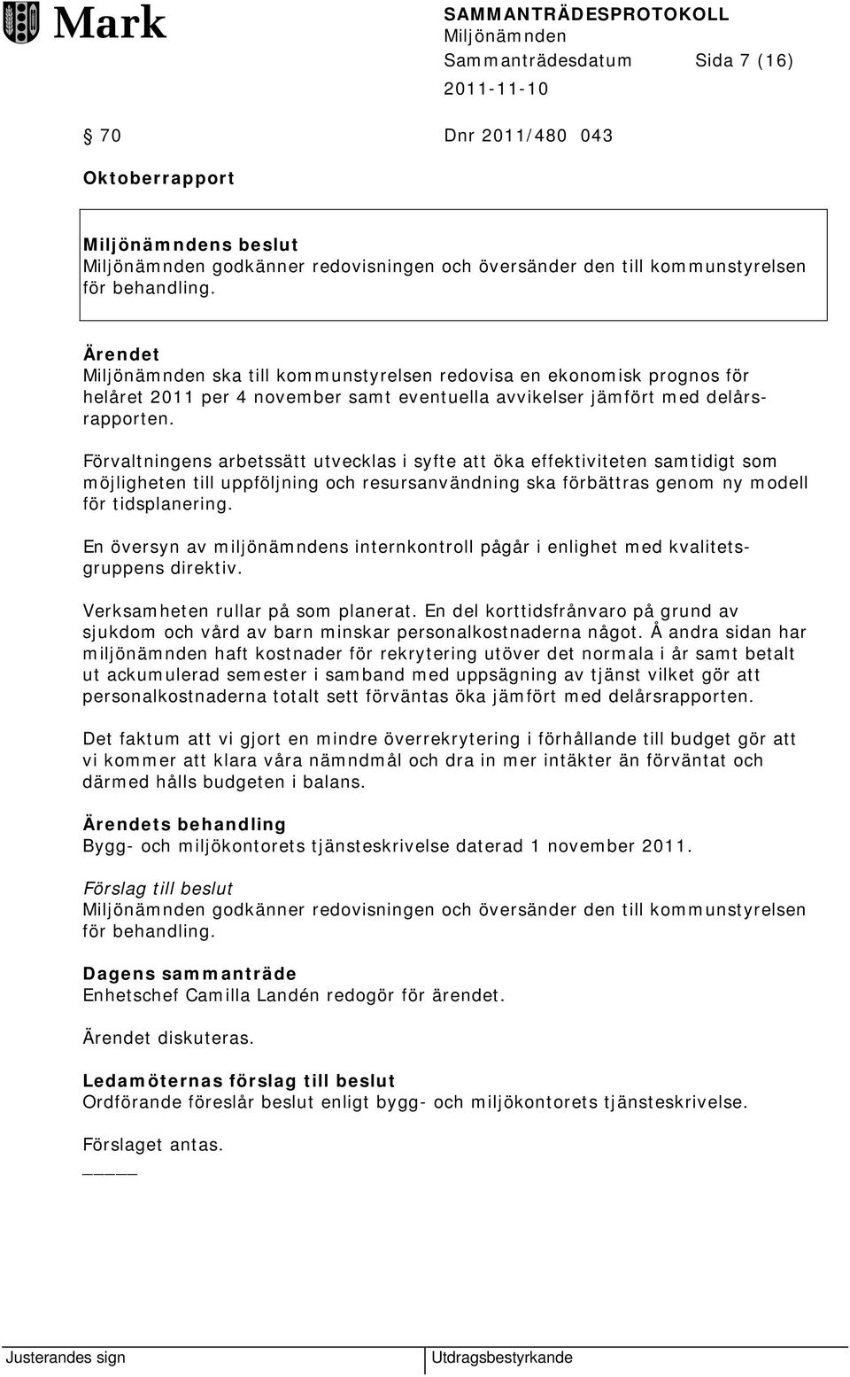 Förvaltningens arbetssätt utvecklas i syfte att öka effektiviteten samtidigt som möjligheten till uppföljning och resursanvändning ska förbättras genom ny modell för tidsplanering.