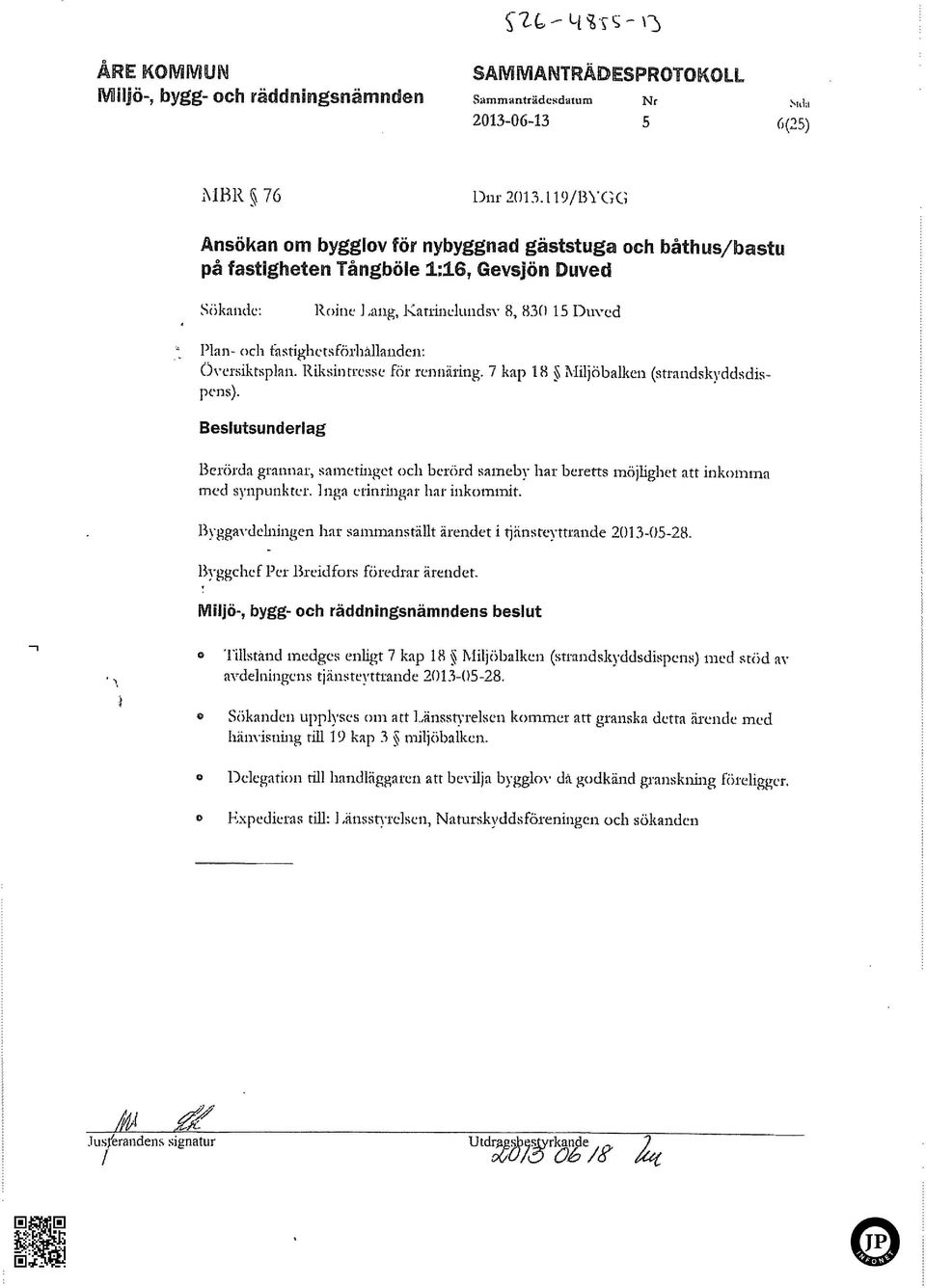 glictsföiliällaiideii: Översiktsplan. Riksintresse för rennäring. 7 kap 18 MiljÖbalkeii (strandskydd.sdispcns). Beslutsunderlag Berörda grannar,.