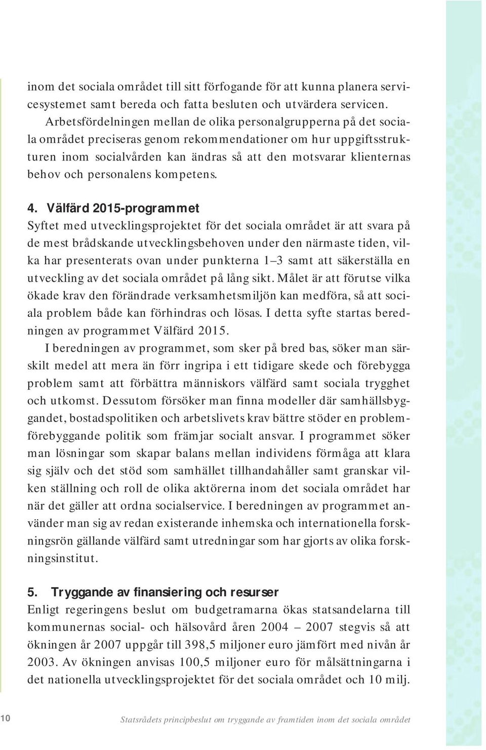 behov och personalens kompetens. 4.