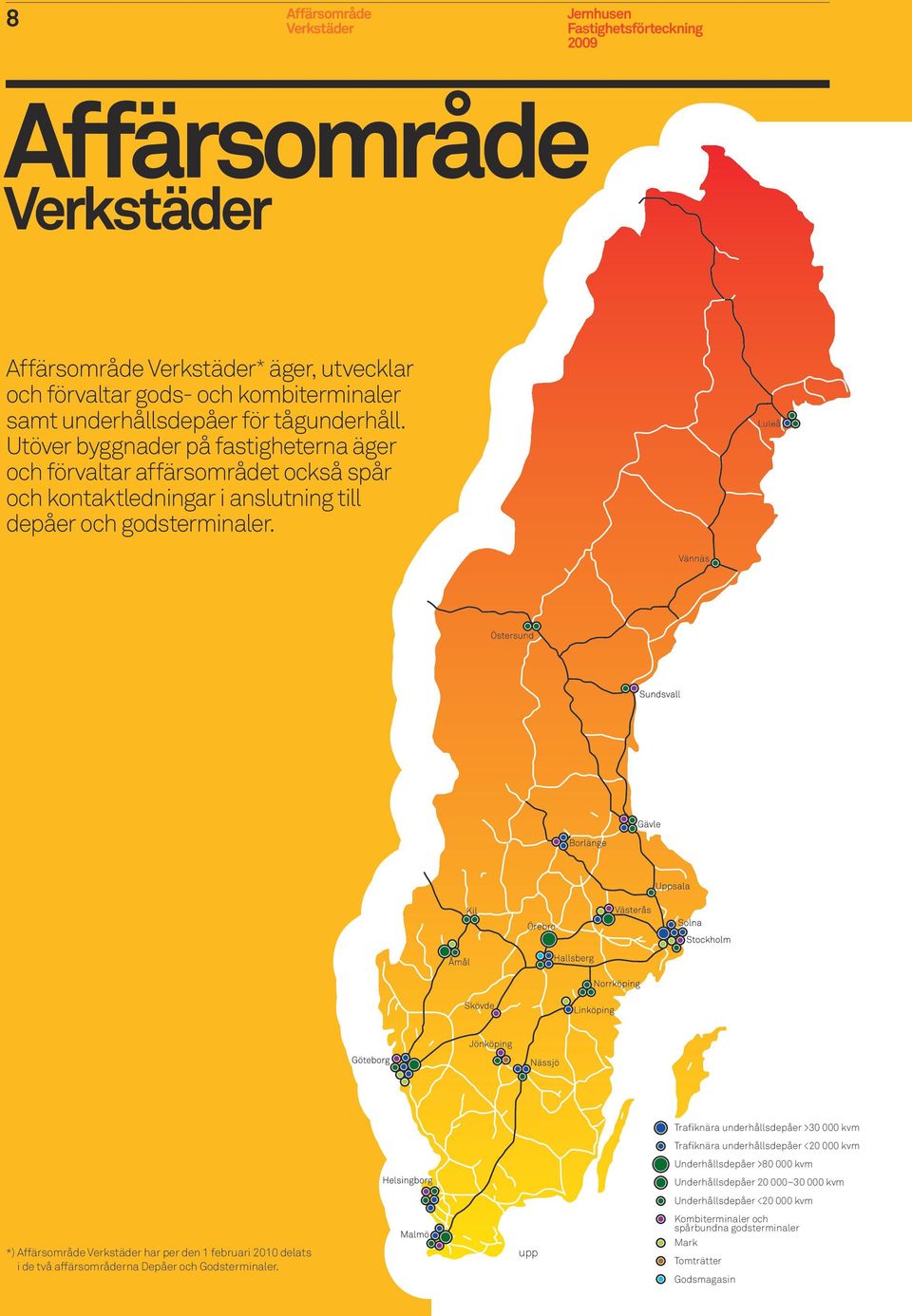 *) Affärsområde Verkstäder har per den 1 februari 2010 delats upp i de två affärsområderna Depåer och Godsterminaler.