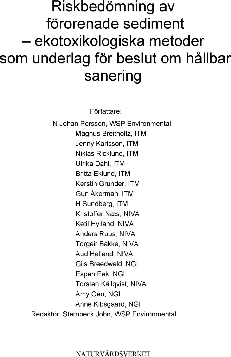 Åkerman, ITM H Sundberg, ITM Kristoffer Næs, NIVA Ketil Hylland, NIVA Anders Ruus, NIVA Torgeir Bakke, NIVA Aud Helland, NIVA Giis