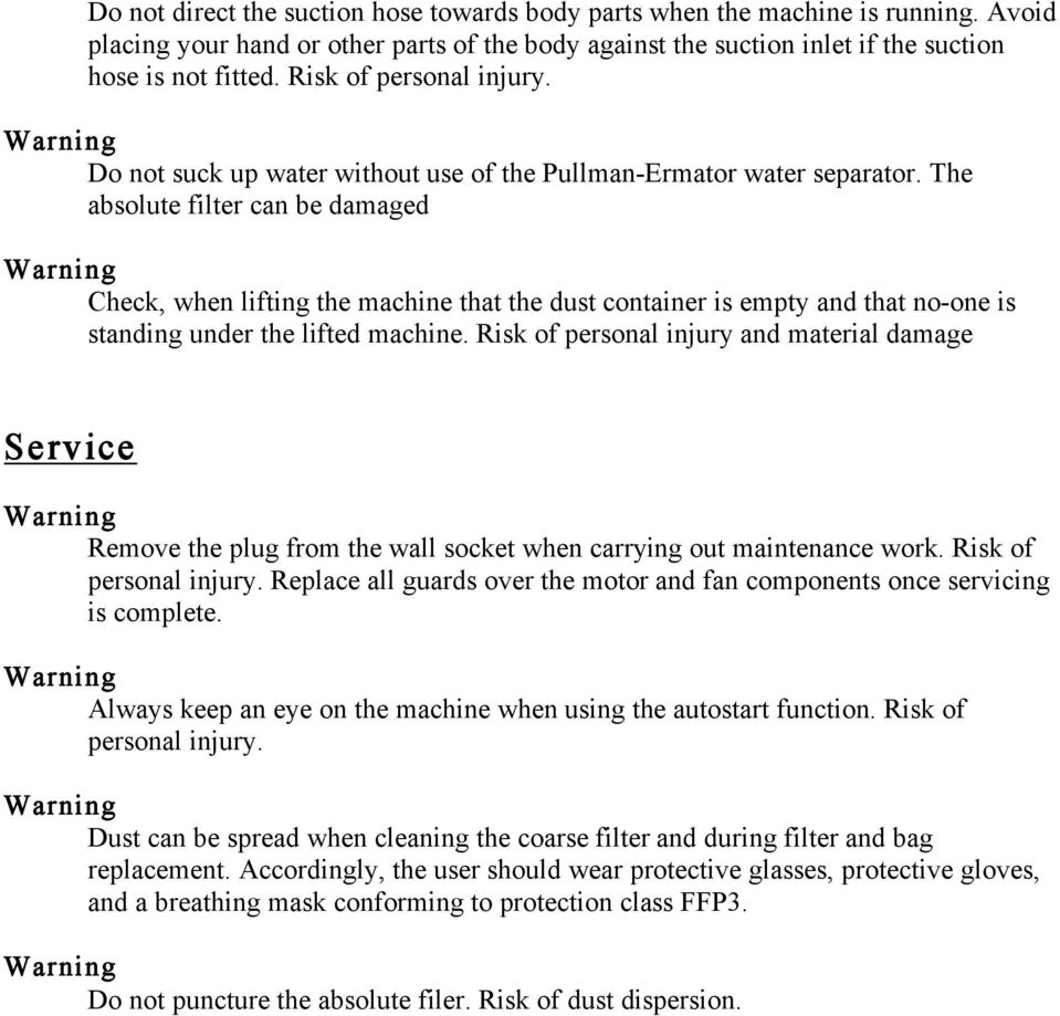 The absolute filter can be damaged Check, when lifting the machine that the dust container is empty and that no-one is standing under the lifted machine.