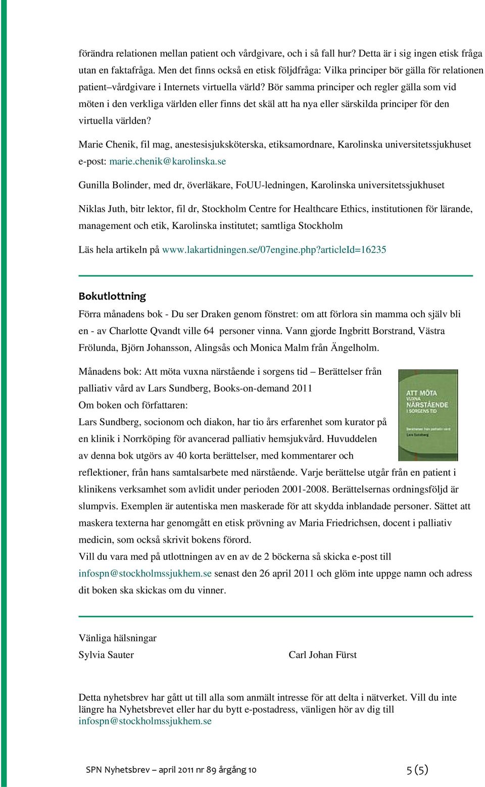 Bör samma principer och regler gälla som vid möten i den verkliga världen eller finns det skäl att ha nya eller särskilda principer för den virtuella världen?