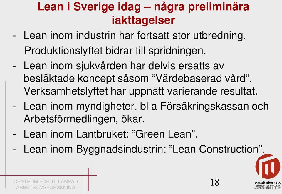 - Lean inom sjukvården har delvis ersatts av besläktade koncept såsom Värdebaserad vård.