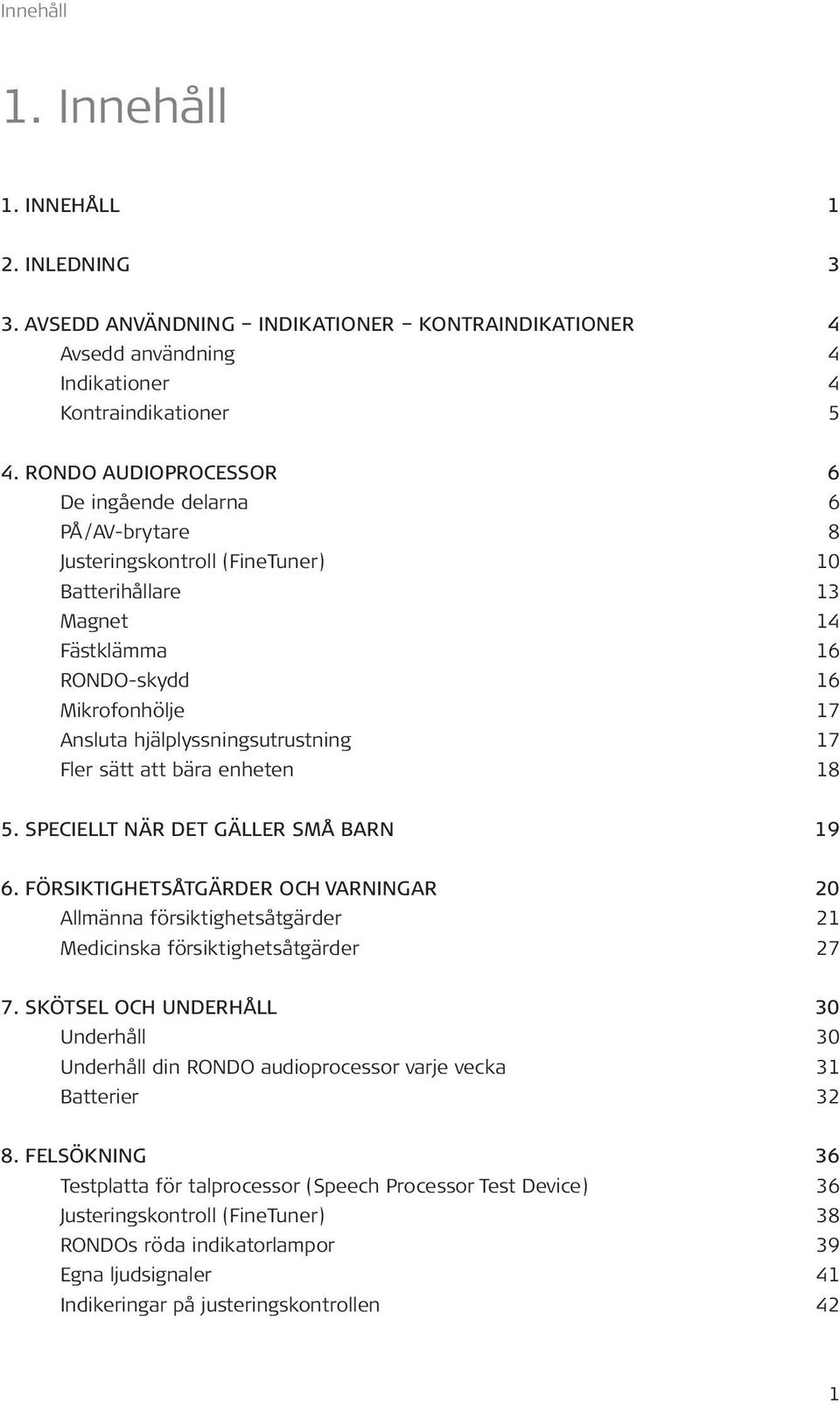 hjälplyssningsutrustning 17 Fler sätt att bära enheten 18 5. SPECIELLT NÄR DET GÄLLER SMÅ BARN 19 6.