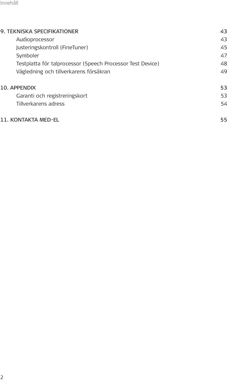 45 Symboler 47 Testplatta för talprocessor (Speech Processor Test Device) 48