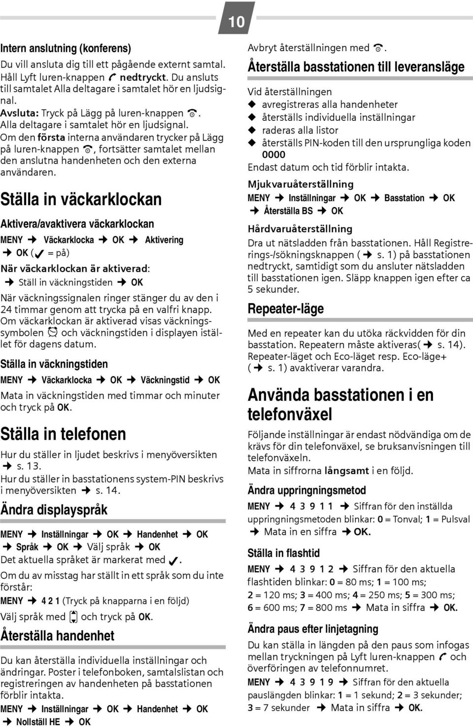 Om den första interna användaren trycker på Lägg på luren-knappen a, fortsätter samtalet mellan den anslutna handenheten och den externa användaren.