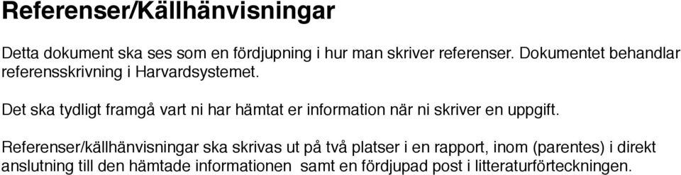 Det ska tydligt framgå vart ni har hämtat er information när ni skriver en uppgift.