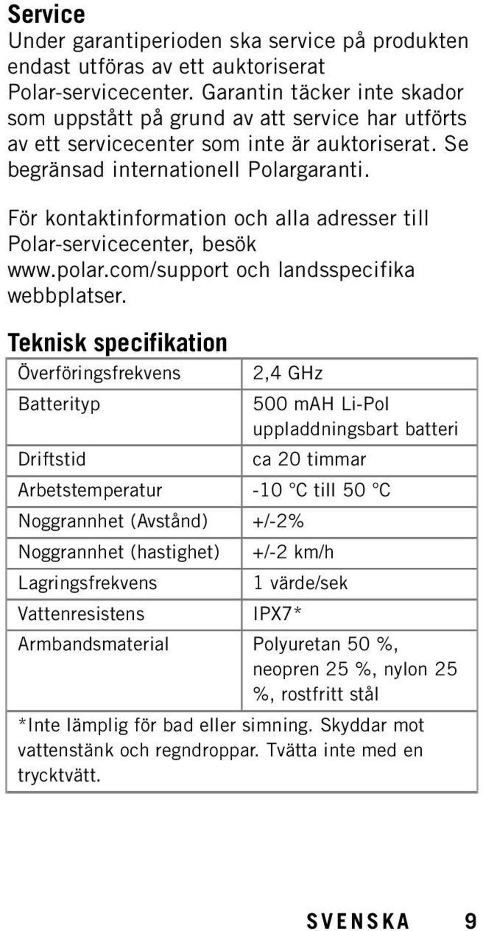 För kontaktinformation och alla adresser till Polar-servicecenter, besök www.polar.com/support och landsspecifika webbplatser.