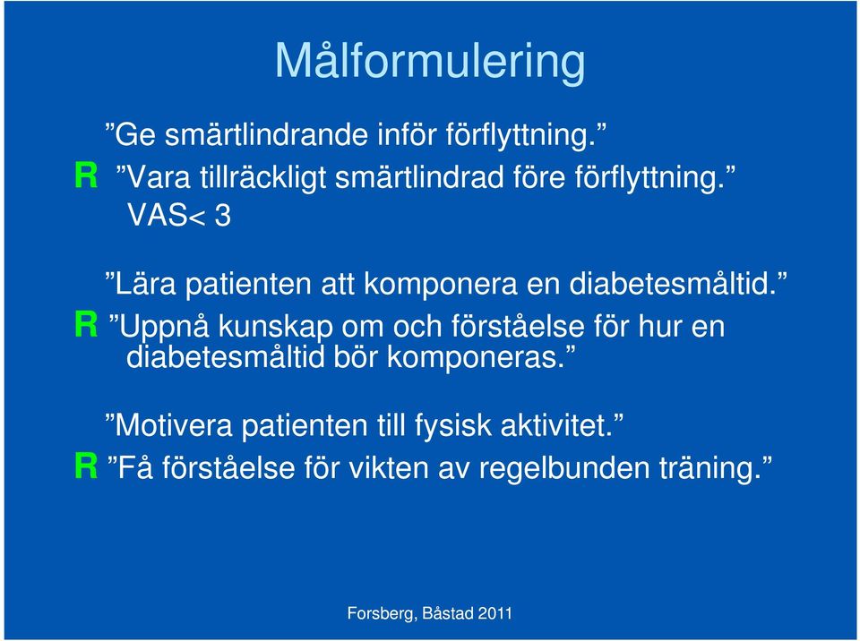 VAS< 3 Lära patienten att komponera en diabetesmåltid.