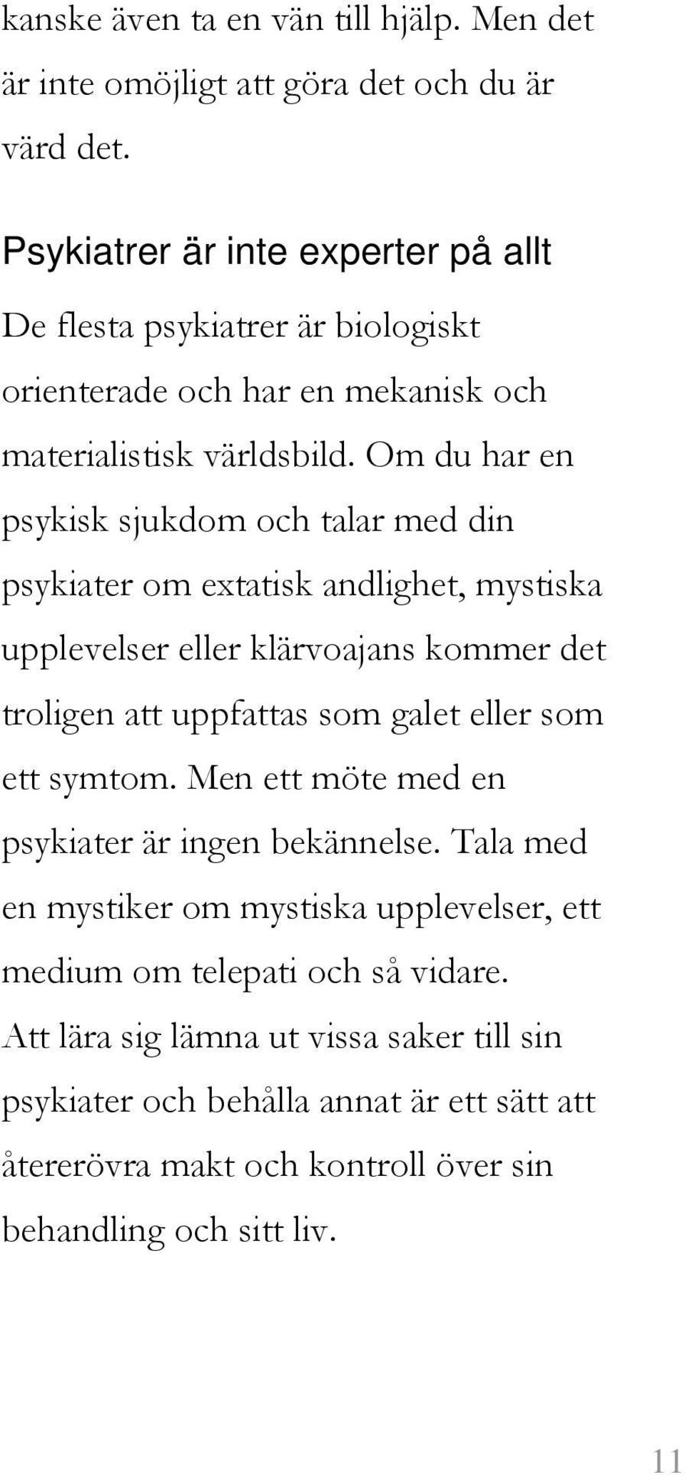 Om du har en psykisk sjukdom och talar med din psykiater om extatisk andlighet, mystiska upplevelser eller klärvoajans kommer det troligen att uppfattas som galet eller som