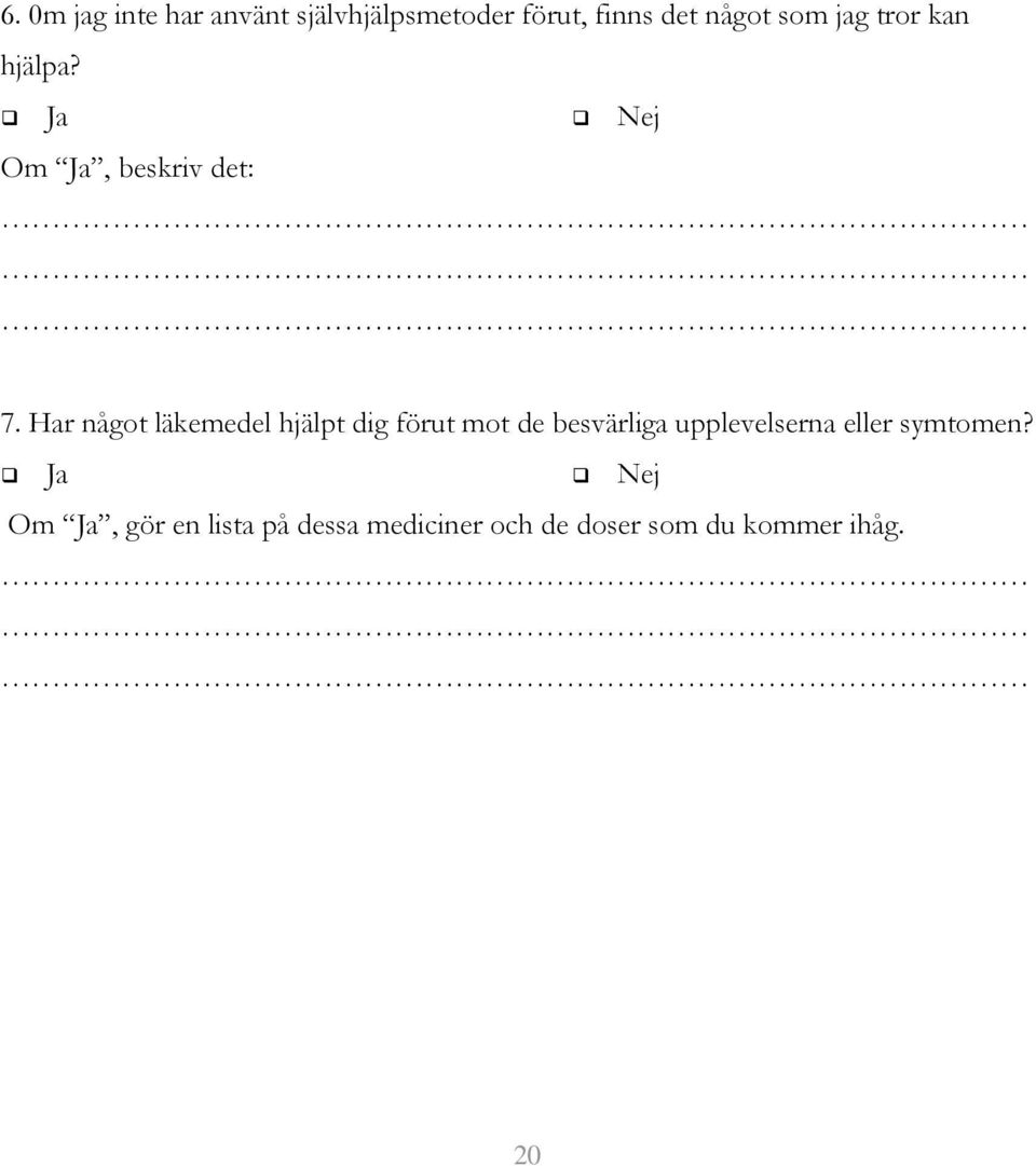 Har något läkemedel hjälpt dig förut mot de besvärliga upplevelserna