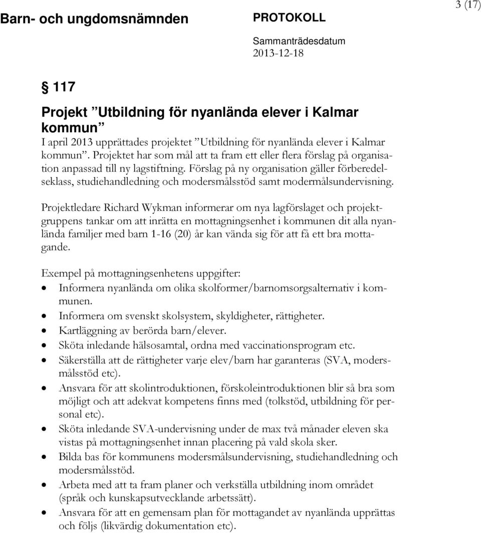 Förslag på ny organisation gäller förberedelseklass, studiehandledning och modersmålsstöd samt modermålsundervisning.