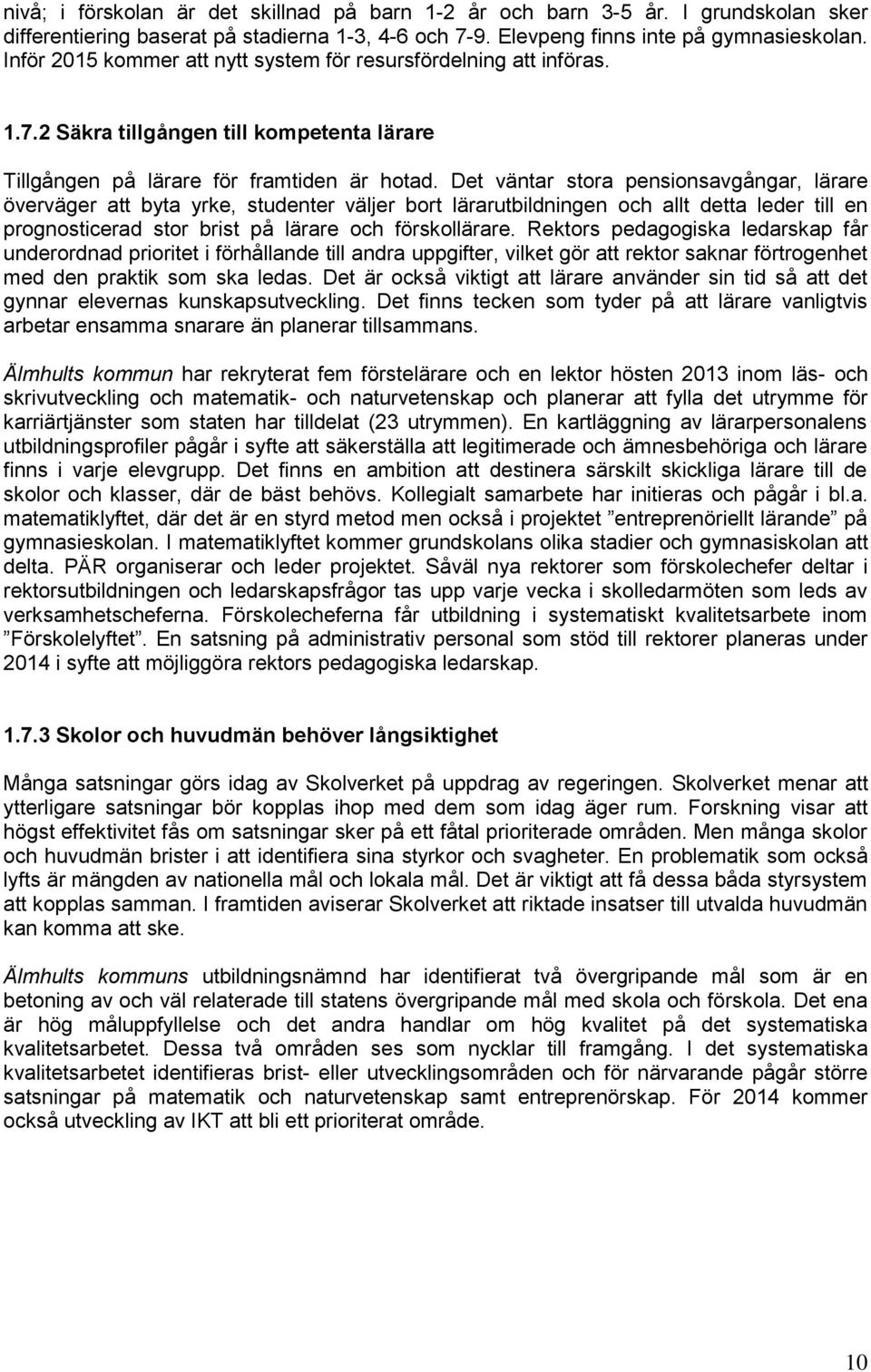 Det väta sta pesisavgåga, läae öveväge att byta yke, studete välje bt läautbildige ch allt detta lede till e pgsticead st bist på läae ch fösklläae.