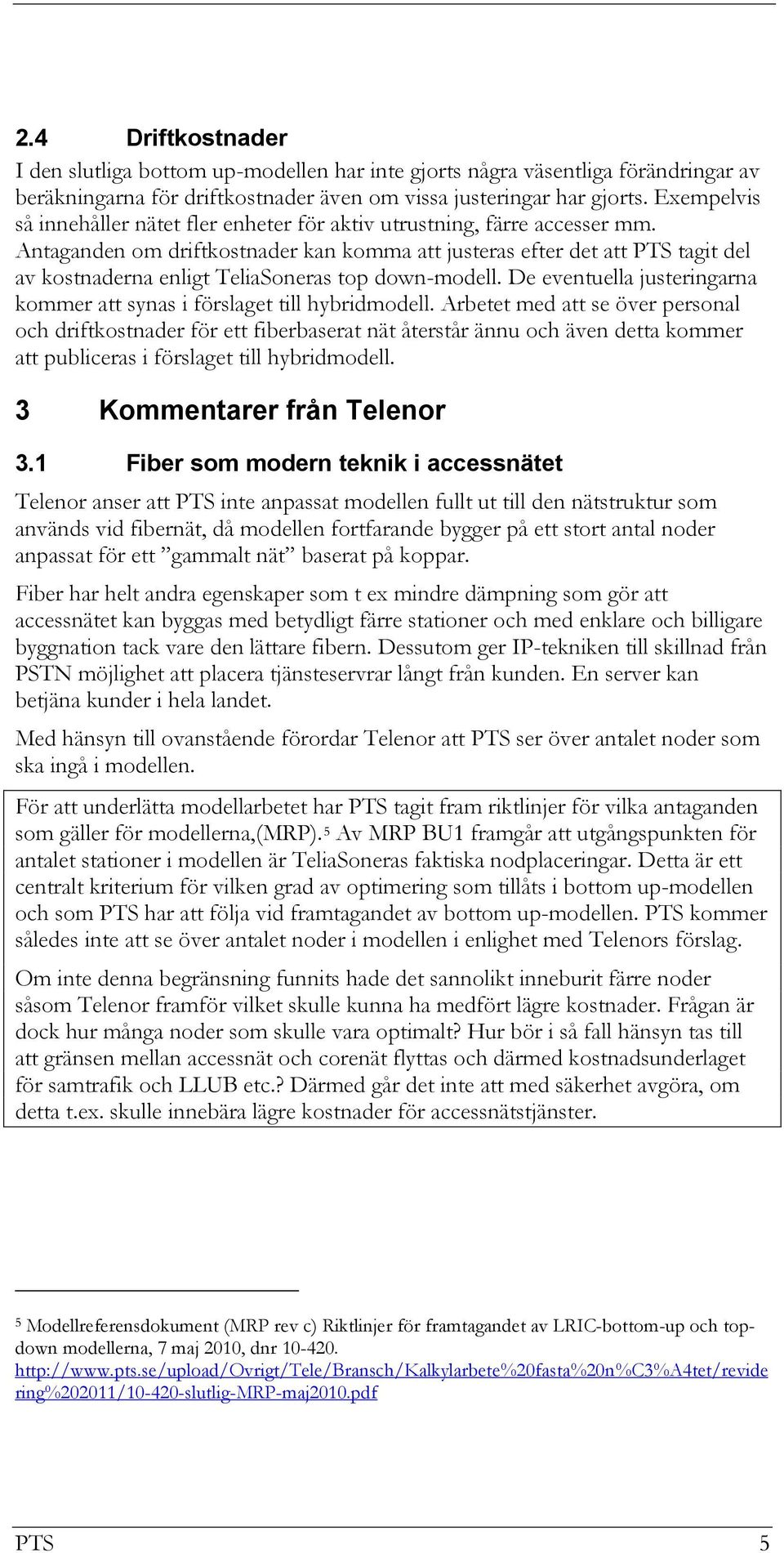 Antaganden om driftkostnader kan komma att justeras efter det att PTS tagit del av kostnaderna enligt TeliaSoneras top down-modell.