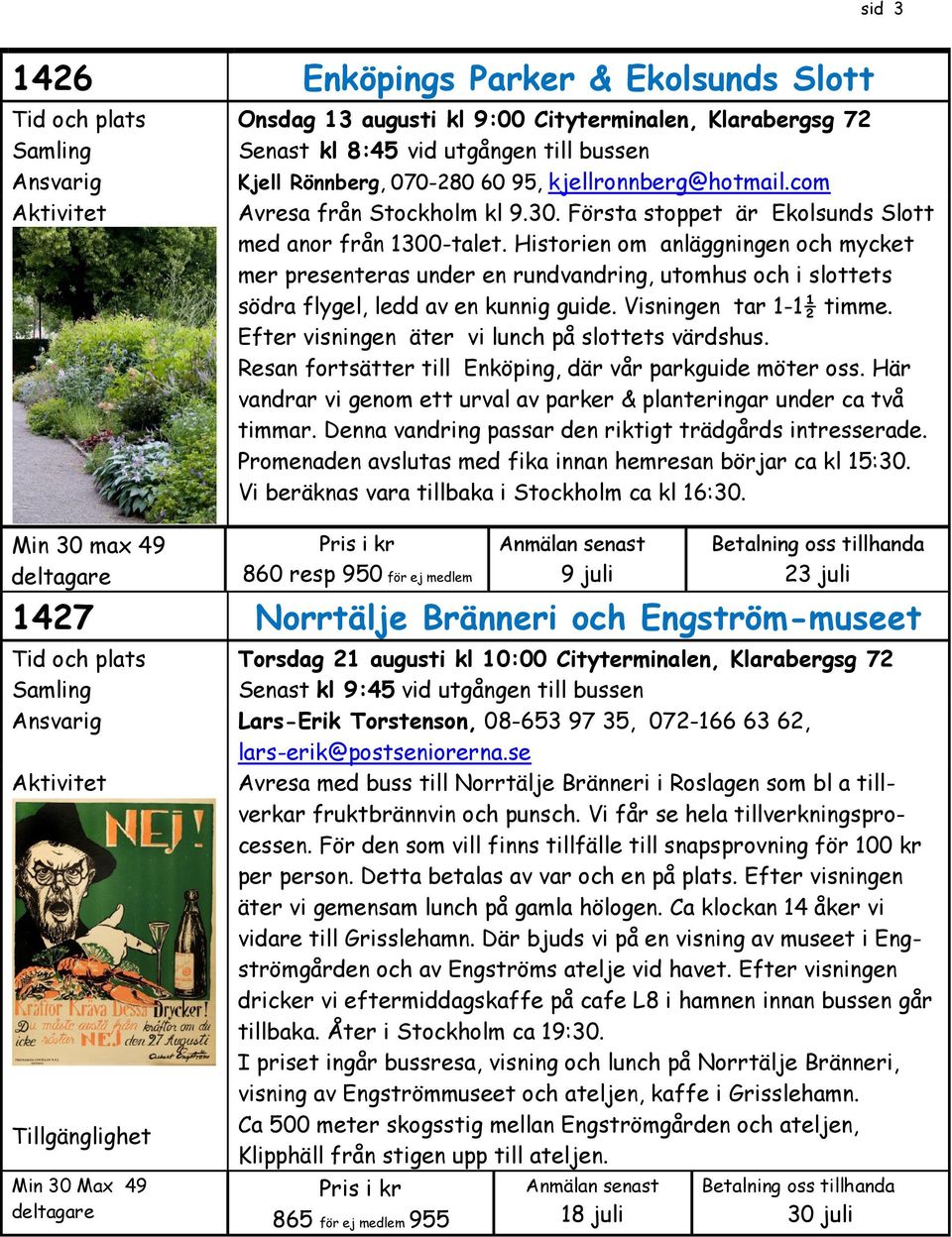 Historien om anläggningen och mycket mer presenteras under en rundvandring, utomhus och i slottets södra flygel, ledd av en kunnig guide. Visningen tar 1-1½ timme.