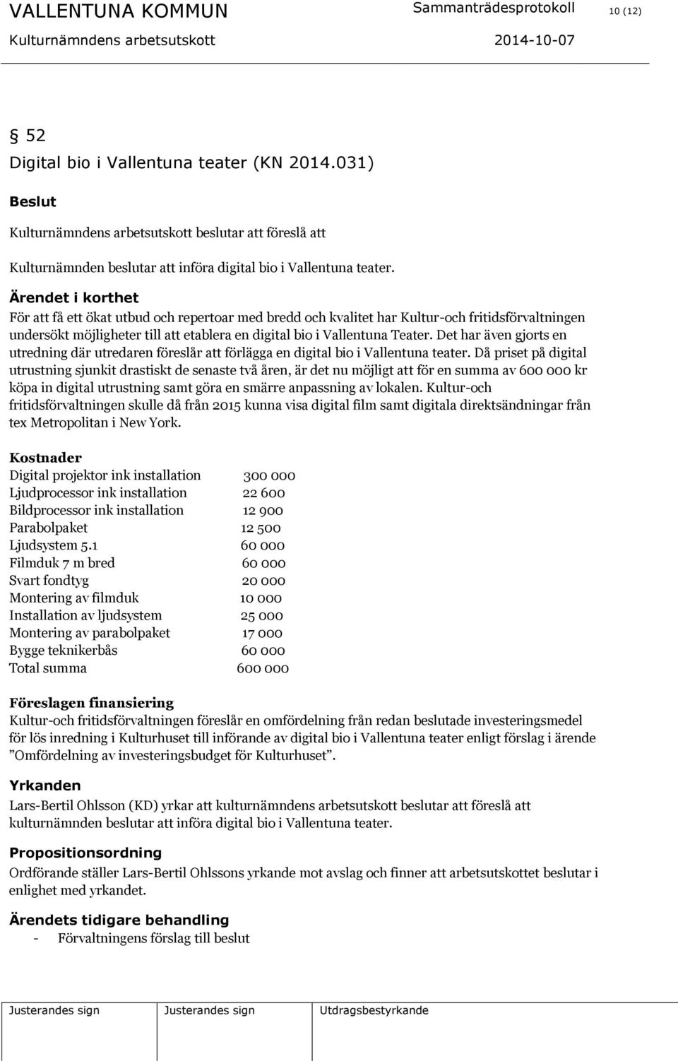 Ärendet i korthet För att få ett ökat utbud och repertoar med bredd och kvalitet har Kultur-och fritidsförvaltningen undersökt möjligheter till att etablera en digital bio i Vallentuna Teater.