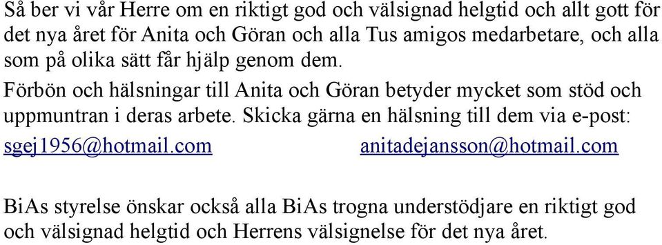 Förbön och hälsningar till Anita och Göran betyder mycket som stöd och uppmuntran i deras arbete.