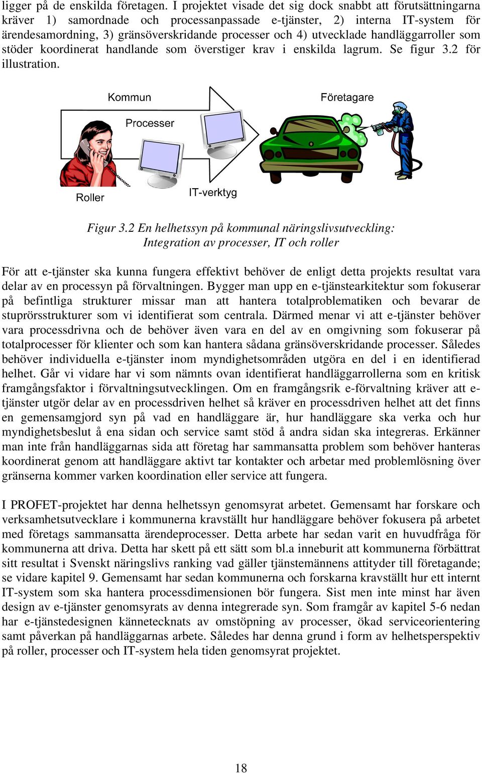 utvecklade handläggarroller som stöder koordinerat handlande som överstiger krav i enskilda lagrum. Se figur 3.2 för illustration. Figur 3.