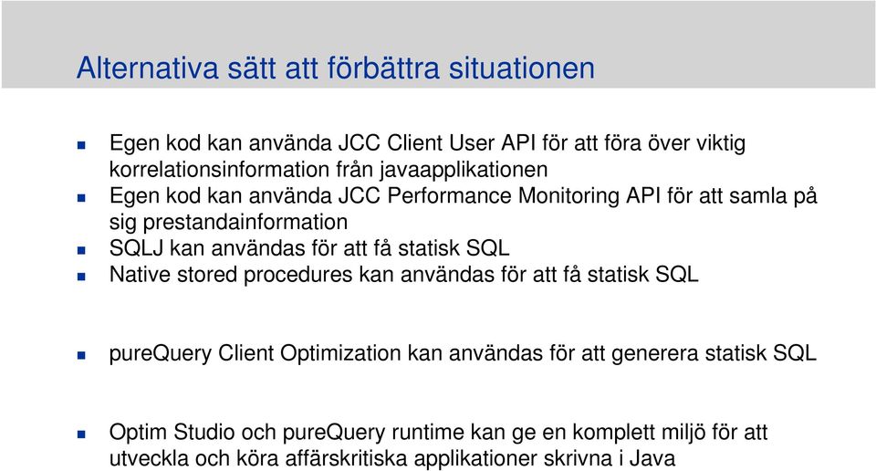 få statisk SQL Native stored procedures kan användas för att få statisk SQL purequery Client Optimization kan användas för att generera