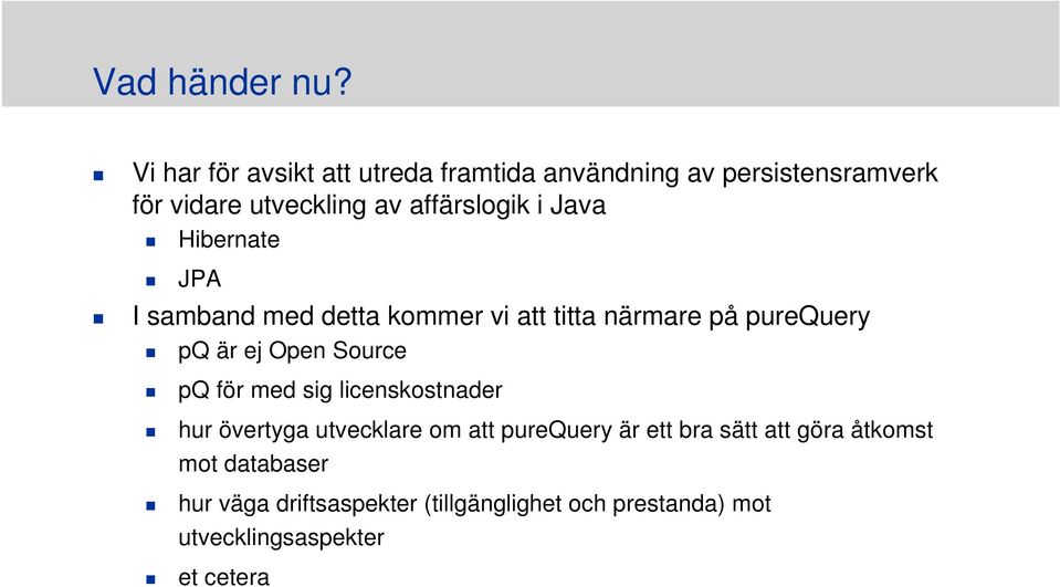 i Java Hibernate JPA I samband med detta kommer vi att titta närmare på purequery pq är ej Open Source pq