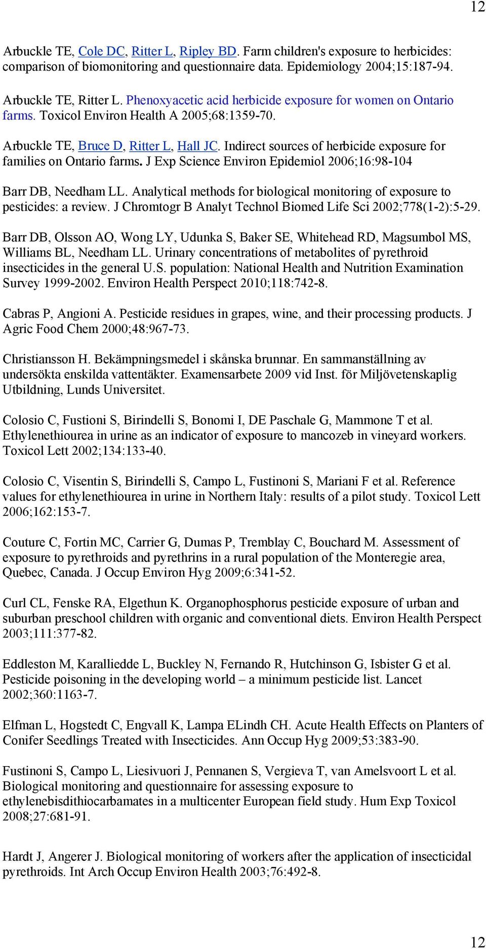 Indirect sources of herbicide exposure for families on Ontario farms. J Exp Science Environ Epidemiol 2006;16:98-104 Barr DB, Needham LL.