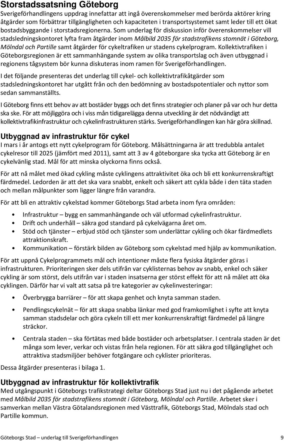 Som underlag för diskussion inför överenskommelser vill stadsledningskontoret lyfta fram åtgärder inom Målbild 2035 för stadstrafikens stomnät i Göteborg, Mölndal och Partille samt åtgärder för