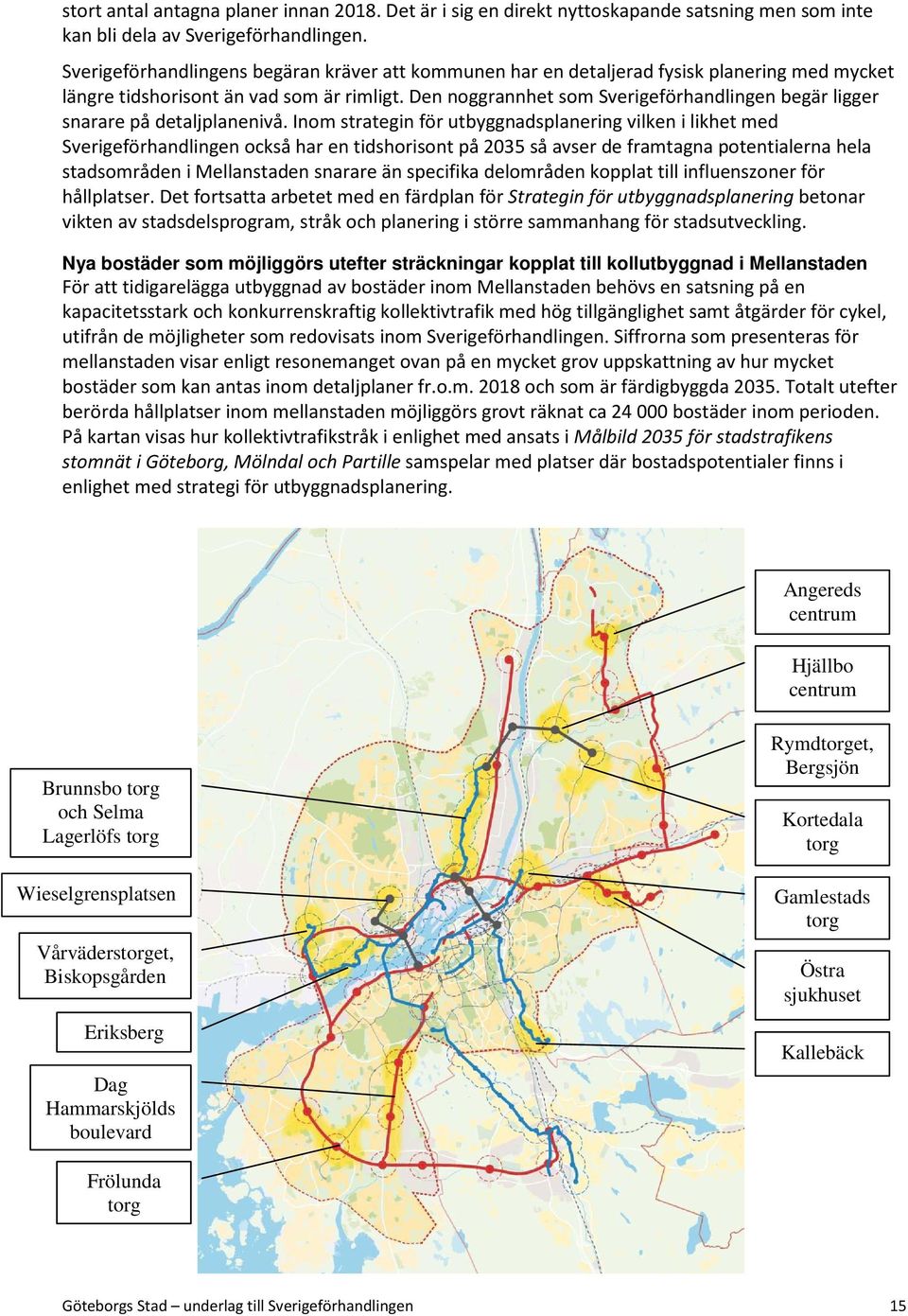 Den noggrannhet som Sverigeförhandlingen begär ligger snarare på detaljplanenivå.