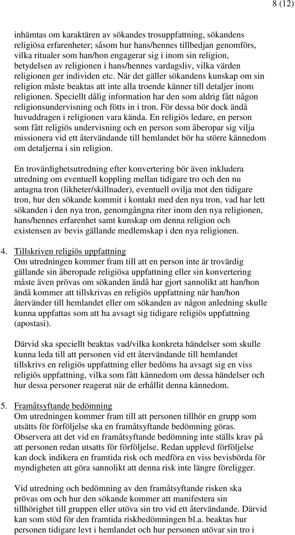 När det gäller sökandens kunskap om sin religion måste beaktas att inte alla troende känner till detaljer inom religionen.