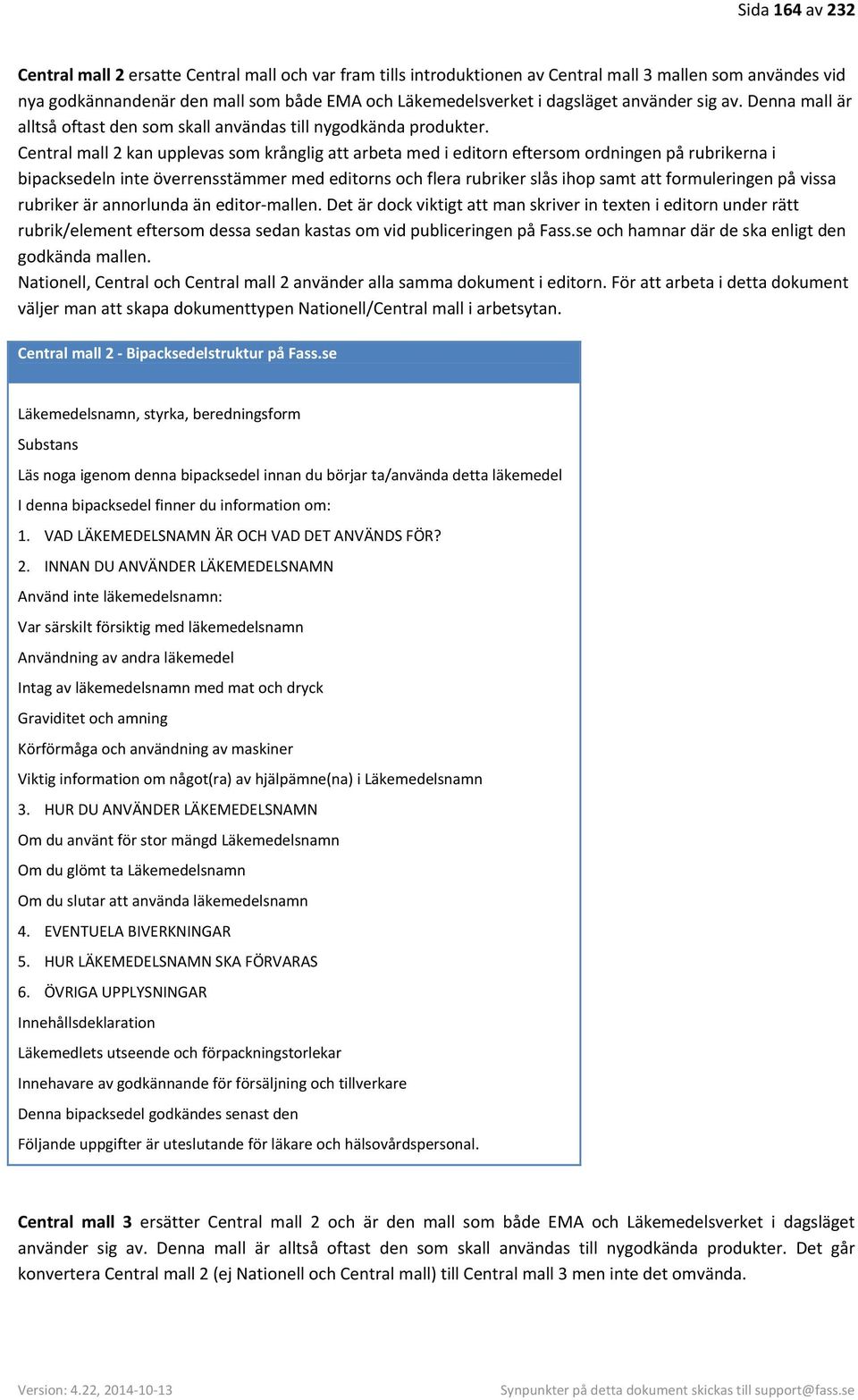 Central mall 2 kan upplevas som krånglig att arbeta med i editorn eftersom ordningen på rubrikerna i bipacksedeln inte överrensstämmer med editorns och flera rubriker slås ihop samt att formuleringen