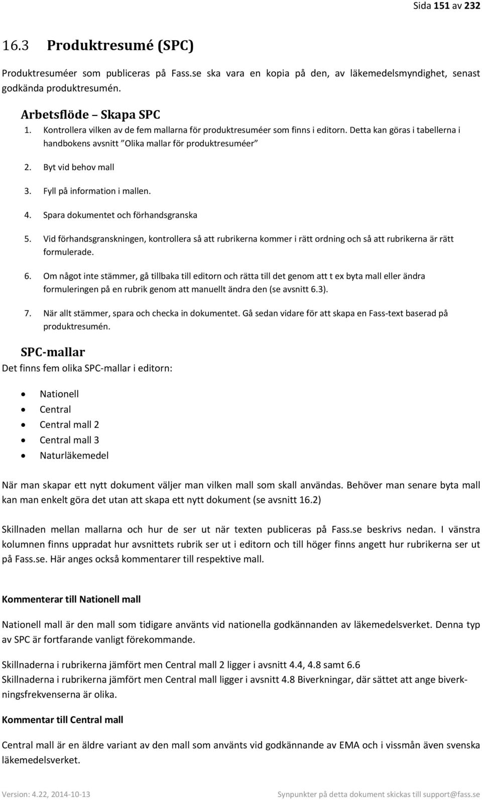 Fyll på information i mallen. 4. Spara dokumentet och förhandsgranska 5. Vid förhandsgranskningen, kontrollera så att rubrikerna kommer i rätt ordning och så att rubrikerna är rätt formulerade. 6.