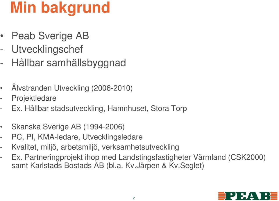 Hållbar stadsutveckling, Hamnhuset, Stora Torp Skanska Sverige AB (1994-2006) - PC, PI, KMA-ledare,