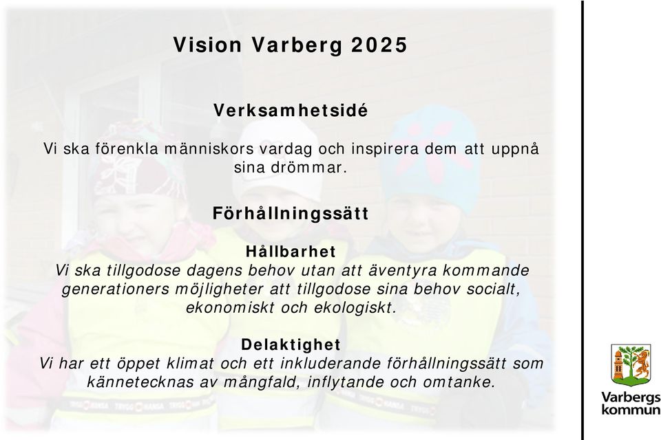 Förhållningssätt Hållbarhet Vi ska tillgodose dagens behov utan att äventyra kommande generationers