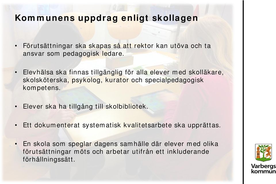 kompetens. Elever ska ha tillgång till skolbibliotek. Ett dokumenterat systematisk kvalitetsarbete ska upprättas.