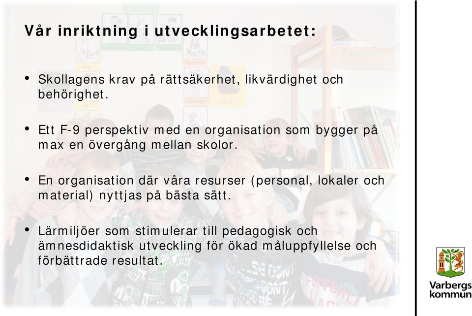 En organisation där våra resurser (personal, lokaler och material) nyttjas på bästa sätt.