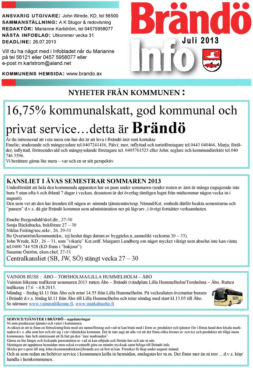 net J u l i 2 0 1 3 KOMMUNENS HEMSIDA: www.brando.