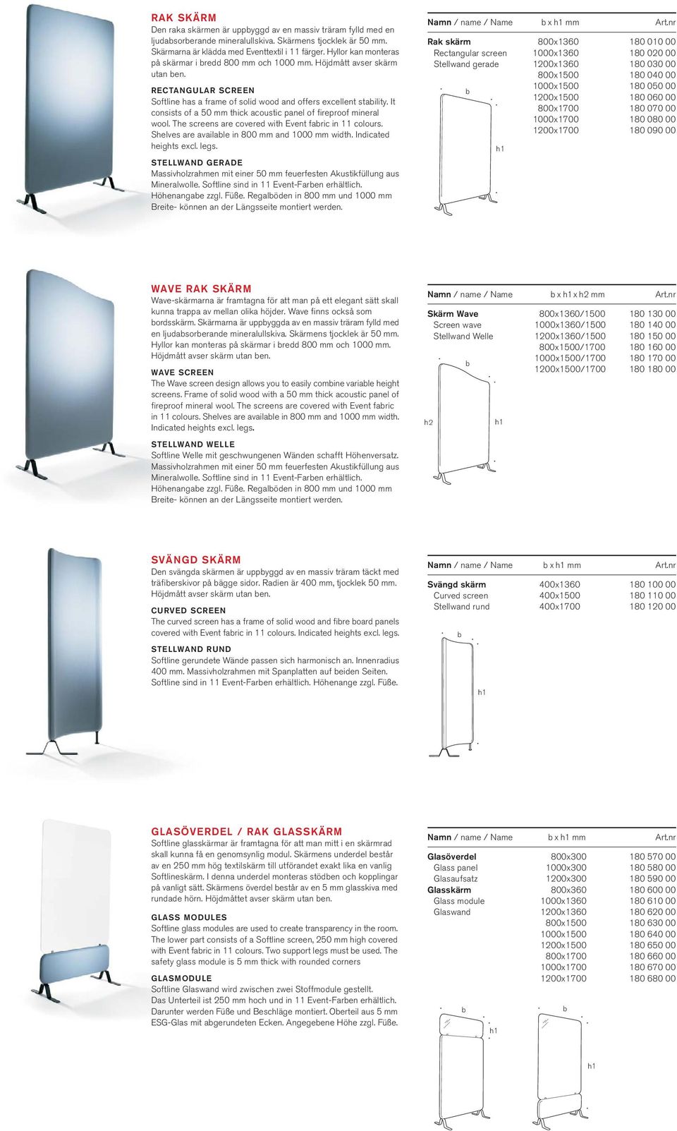 It consists of a 50 mm thick acoustic panel of fireproof mineral wool. The screens are covered with Event faric in 11 colours. Shelves are availale in 800 mm and 1000 mm width. Indicated heights excl.