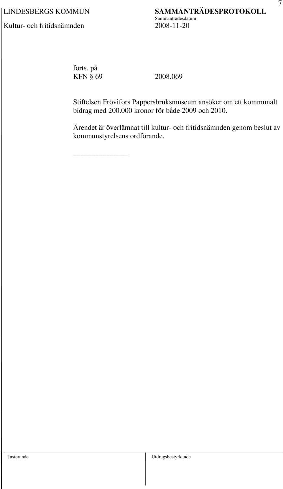 kommunalt bidrag med 200.000 kronor för både 2009 och 2010.